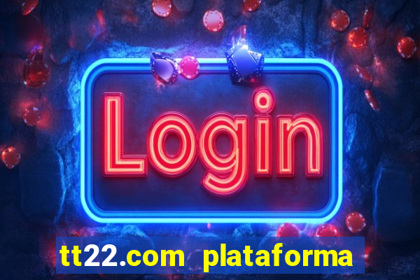 tt22.com plataforma de jogos